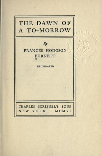 Frances Hodgson Burnett: The dawn of a to-morrow. (1906, C. Scribner's)