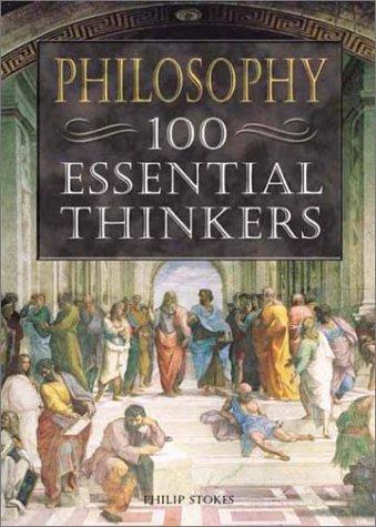 Philip Stokes: Philosophy, 100 essential thinkers (2003, Enchanted Lion)
