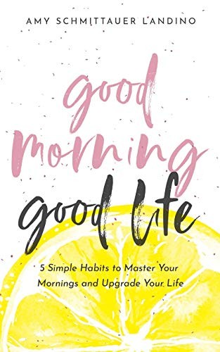 Amy Schmittauer Landino: Good Morning, Good Life (Paperback, 2019, GATLUW House)