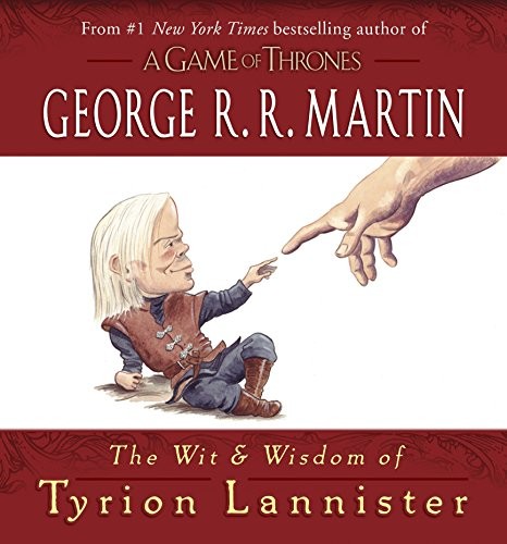 The Wit & Wisdom of Tyrion Lannister (Hardcover, 2013, Bantam, George R R Martin)