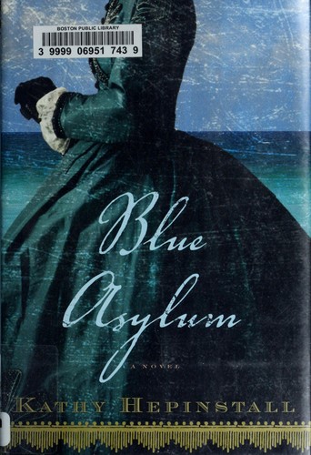 Kathy Hepinstall: Blue asylum (2012, Houghton Mifflin Harcourt)