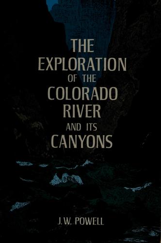 John Wesley Powell: The exploration of the Colorado River and its canyons. (1961, Dover Publications)