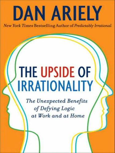 Dan Ariely: The Upside of Irrationality (EBook, 2010, HarperCollins)