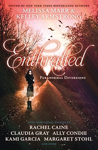 Melissa Marr: Enthralled: Paranormal Diversions. Edited by Melissa Marr, Kelley Armstrong (2011, HarperCollins Children's Books)