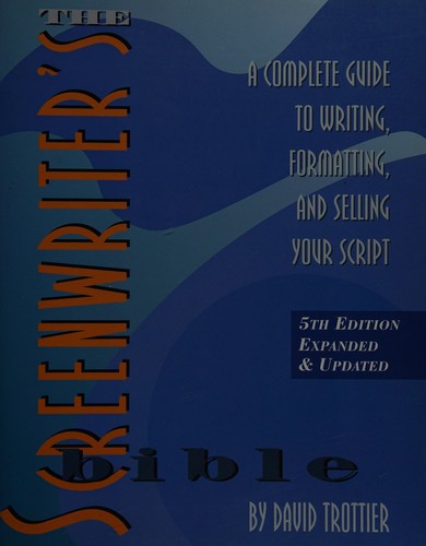 The screenwriter's bible (2010, Silman-James Press)