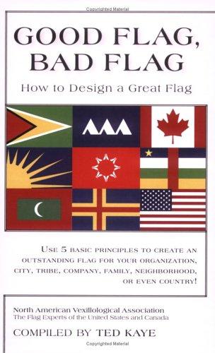 Ted Kaye: Good Flag, Bad Flag (Paperback, 2006, North American Vexillological Association)