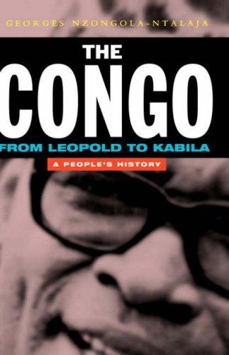 Georges Nzongola-Ntalaja: The Congo from Leopold to Kabila (2002, Zed Books, Distributed in the USA exclusively by Palgrave)