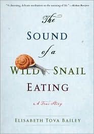 The Sound of a Wild Snail Eating (2010, Algonquin Books of Chapel Hill)