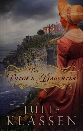 Julie Klassen: The tutor's daughter (2012, Bethany House)