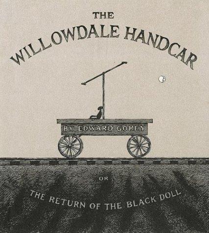 Edward Gorey: The Willowdale Handcar (2003, Harcourt)