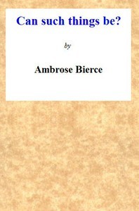 Ambrose Bierce: Can Such Things Be? (EBook, 2003, Project Gutenberg)