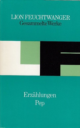 Lion Feuchtwanger: Erzählungen/Pep (Hardcover, German language, 1985, Aufbau-Verlag)