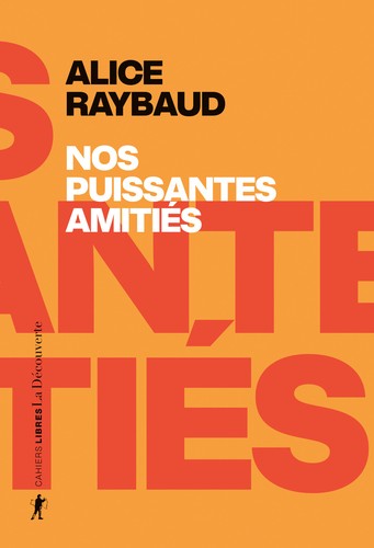 Alice Raybaud: Nos puissantes amitiés (French language, 2024, La Découverte)