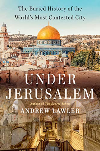 Andrew Lawler: Under Jerusalem (Hardcover, 2021, Doubleday)