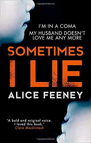 Sometimes I Lie: A psychological thriller with a killer twist you'll never forget (2017, Harlequin UK)