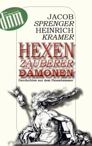 Heinrich Institoris, Jakob Sprenger, Holger H. Elias: Hexen, Zauberer, Dämonen: Geschichten aus dem Hexenhammer (2012, Der Neue Morgen)