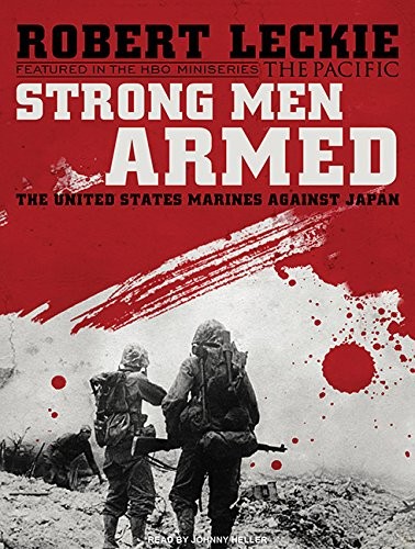 Robert Leckie, Johnny Heller: Strong Men Armed (AudiobookFormat, 2010, Tantor Audio)