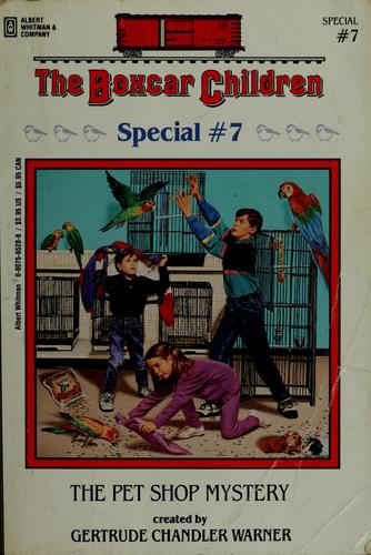 The Boxcar Children: The pet shop mystery #7 (1996, A. Whitman and Co.)