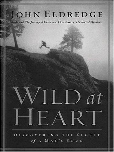 John Eldredge: Wild at Heart (Paperback, 2004, Walker Large Print)