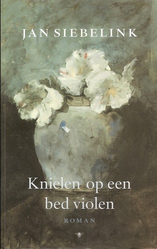 Jan Siebelink: Knielen op een bed violen (Paperback, Dutch language, 2005, De Bezige Bij)