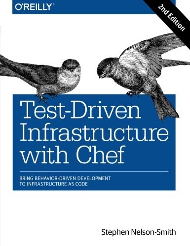 Stephen Nelson-Smith: Test-Driven Infrastructure with Chef: Bring Behavior-Driven Development to Infrastructure as Code (2013, O'Reilly Media)