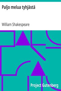 William Shakespeare: Paljo melua tyhjästä (Finnish language, 2013, Project Gutenberg)