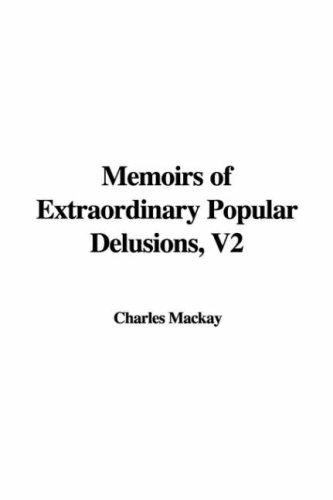 Charles Mackay: Memoirs of Extraordinary Popular Delusions (Paperback, 2005, IndyPublish.com)