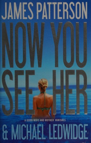 James Patterson OL22258A: Now you see her (2011, Little, Brown and Co.)