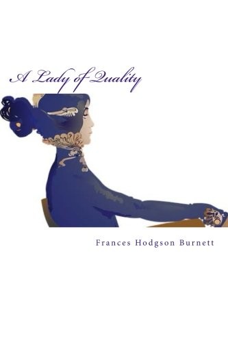 Frances Hodgson Burnett: A Lady of Quality (Paperback, 2018, CreateSpace Independent Publishing Platform)
