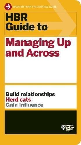 Harvard Business Review: HBR Guide to Managing Up and Across (Paperback, 2013, Harvard Business Review Press)