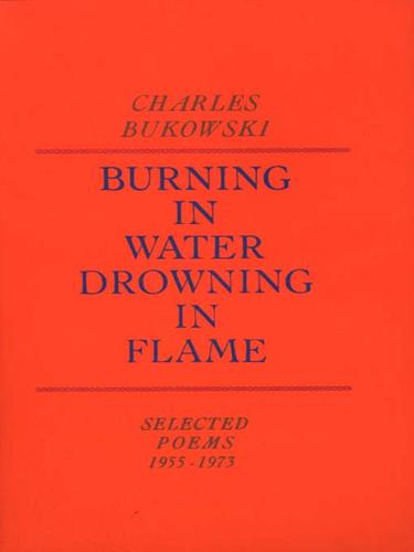 Charles Bukowski: Burning in Water, Drowning in Flame (EBook, 2007, HarperCollins)