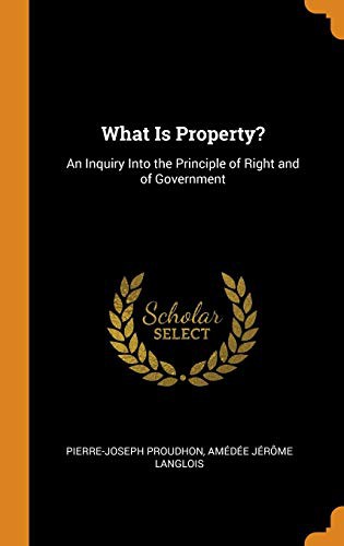 Pierre-Joseph Proudhon, Amedee Jerome Langlois: What Is Property? (Hardcover, 2018, Franklin Classics Trade Press)