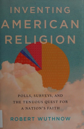 Robert Wuthnow: Inventing American religion (2015)