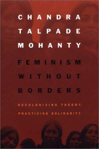 Chandra Talpade Mohanty: Feminism without Borders (Paperback, 2003, Duke University Press)