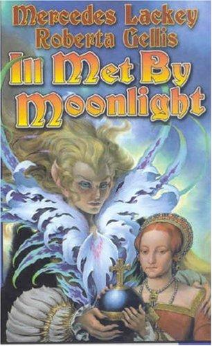 Mercedes Lackey, Roberta Gellis: Ill Met by Moonlight (Paperback, 2006, Baen)