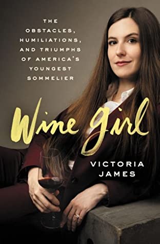 Victoria James: Wine Girl: The Obstacles, Humiliations, and Triumphs of America's Youngest Sommelier (2020, Ecco)