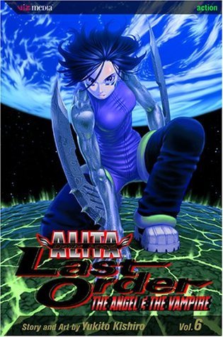 Battle Angel Alita - Last Order, Vol. 6: Angel & the Vampire (GraphicNovel, english language, 2005, VIZ Media LLC)