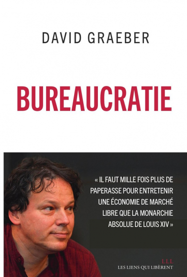 David Graeber: Bureaucratie (French language, 2015, Les liens qui libèrent)