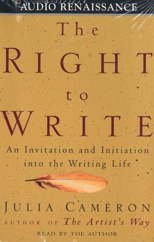 Julia Cameron: The Right To Write (AudiobookFormat, 1998, Audio Renaissance)