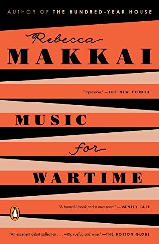 Rebecca Makkai: Music for Wartime (Paperback, 2016, Penguin Books)