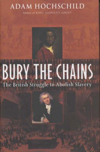 Adam Hochschild: Bury the Chains (Hardcover, 2005, Macmillan)