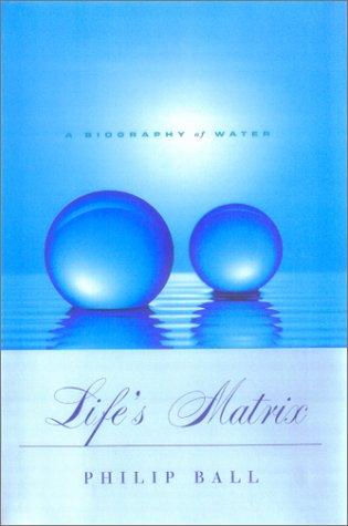 Philip Ball: Life's Matrix (Paperback, 2001, University of California Press)