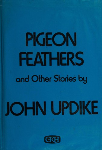 John Updike: Pigeon feathers, and other stories. (1971, G. K. Hall)