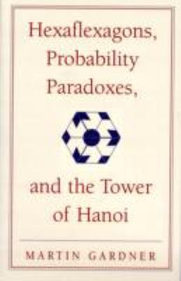 Martin Gardner: Hexaflexagons Probability Paradoxes And The Tower Of Hanoi (2008, Cambridge University Press)