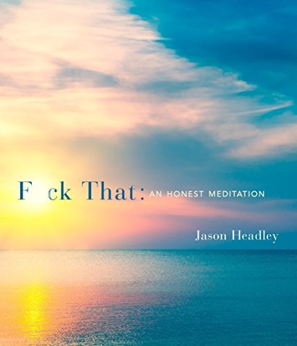 Jason Headley: F*ck That (Hardcover, 2016, Three Rivers Press)