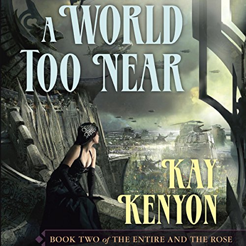 Kay Kenyon: A world too near (AudiobookFormat, Audible Studios)