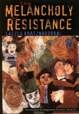 The Melancholy of Resistance (Paperback, 2002, New Directions Publishing Corporation)