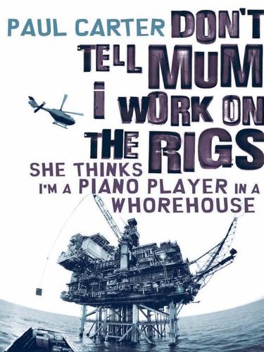 Don't Tell Mum I Work on the Rigs (EBook, 2009, Allen & Unwin Pty Ltd)