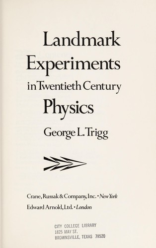 George L. Trigg: Landmark experiments in twentieth century physics (1977, E. Arnold)