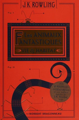 J. K. Rowling: Les animaux fantastiques : Vie & habitat (French language, 2017, Gallimard)